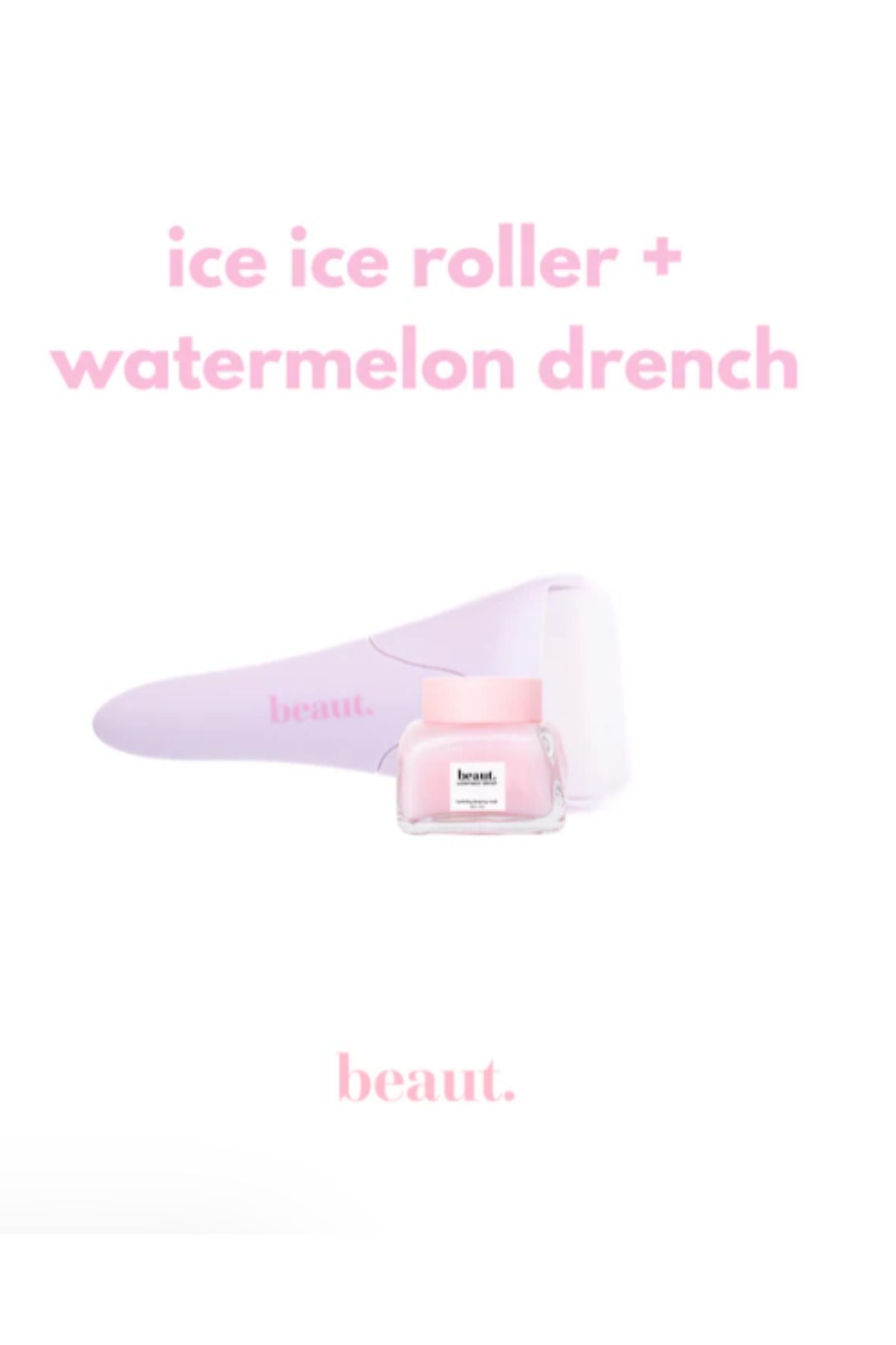 PRE-ORDER Beaut Ice Ice Roller + Watermelon Drench shipping apx 4/30